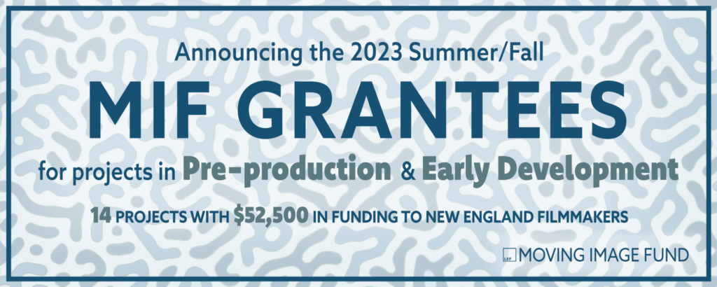 Image description: Over a white background with tendriled light blue-green organic shapes, blue and green text announces: Announcing the 2023 Summer/Fall MIF Grantees for projects in Pre-production and Early Development. 14 projects with $52,500 in funding to New England filmmakers.